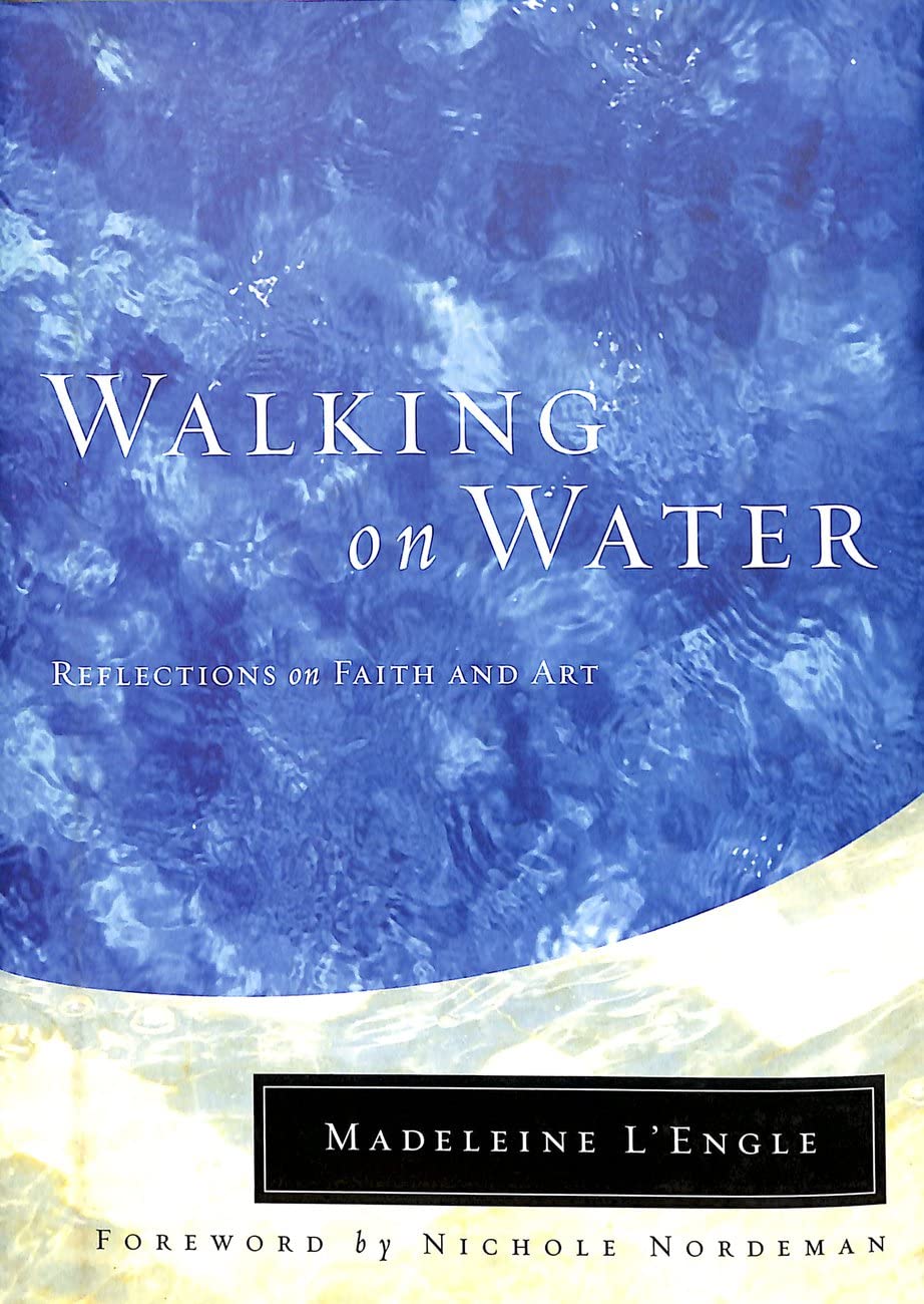 Walking on Water: Reflections on Faith and Art (Wheaton Literary Series)