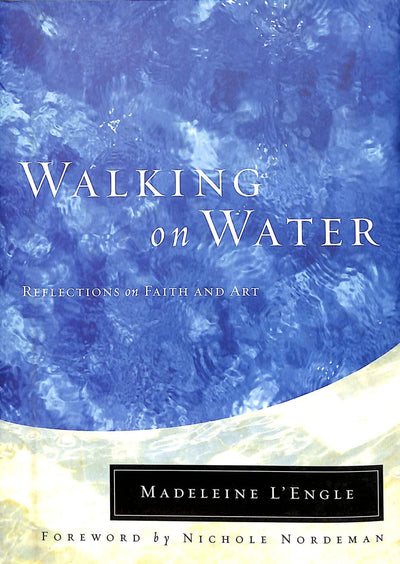 Walking on Water: Reflections on Faith and Art (Wheaton Literary Series)