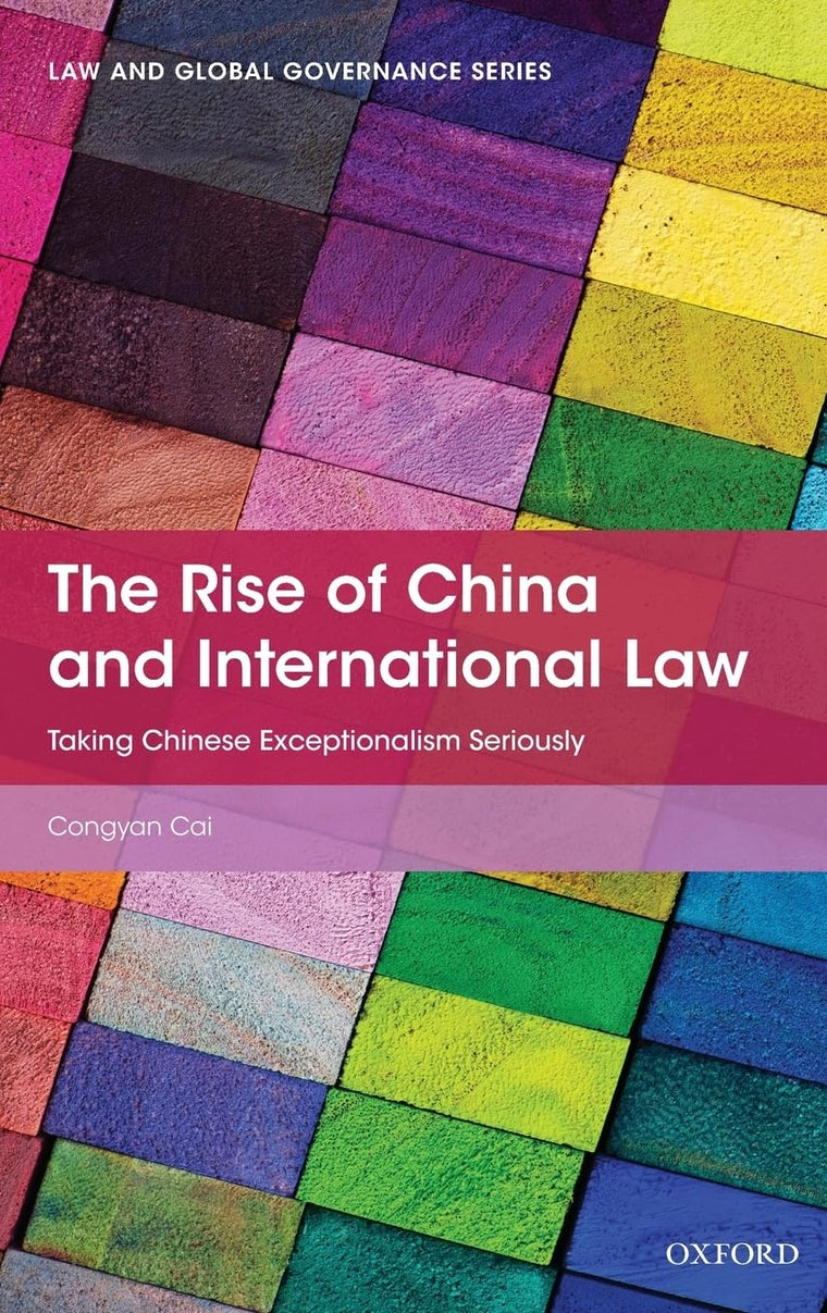 The Rise of China and International Law: Taking Chinese Exceptionalism Seriously (Law and Global Governance)