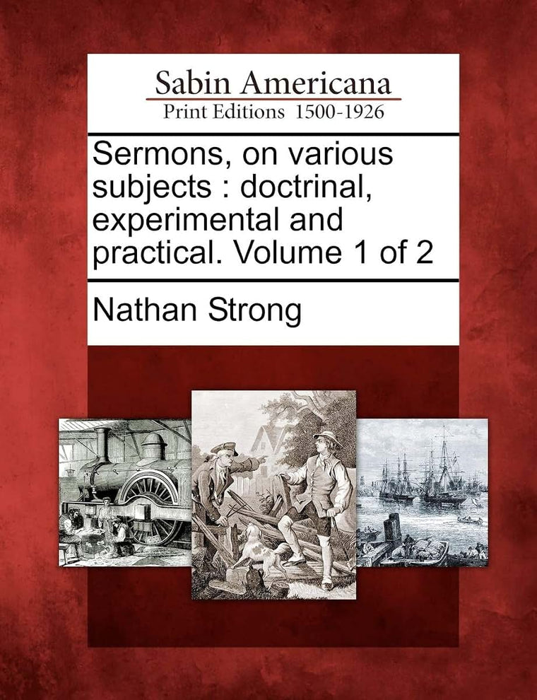 Sermons, on Various Subjects: Doctrinal, Experimental and Practical. Volume 1 of 2