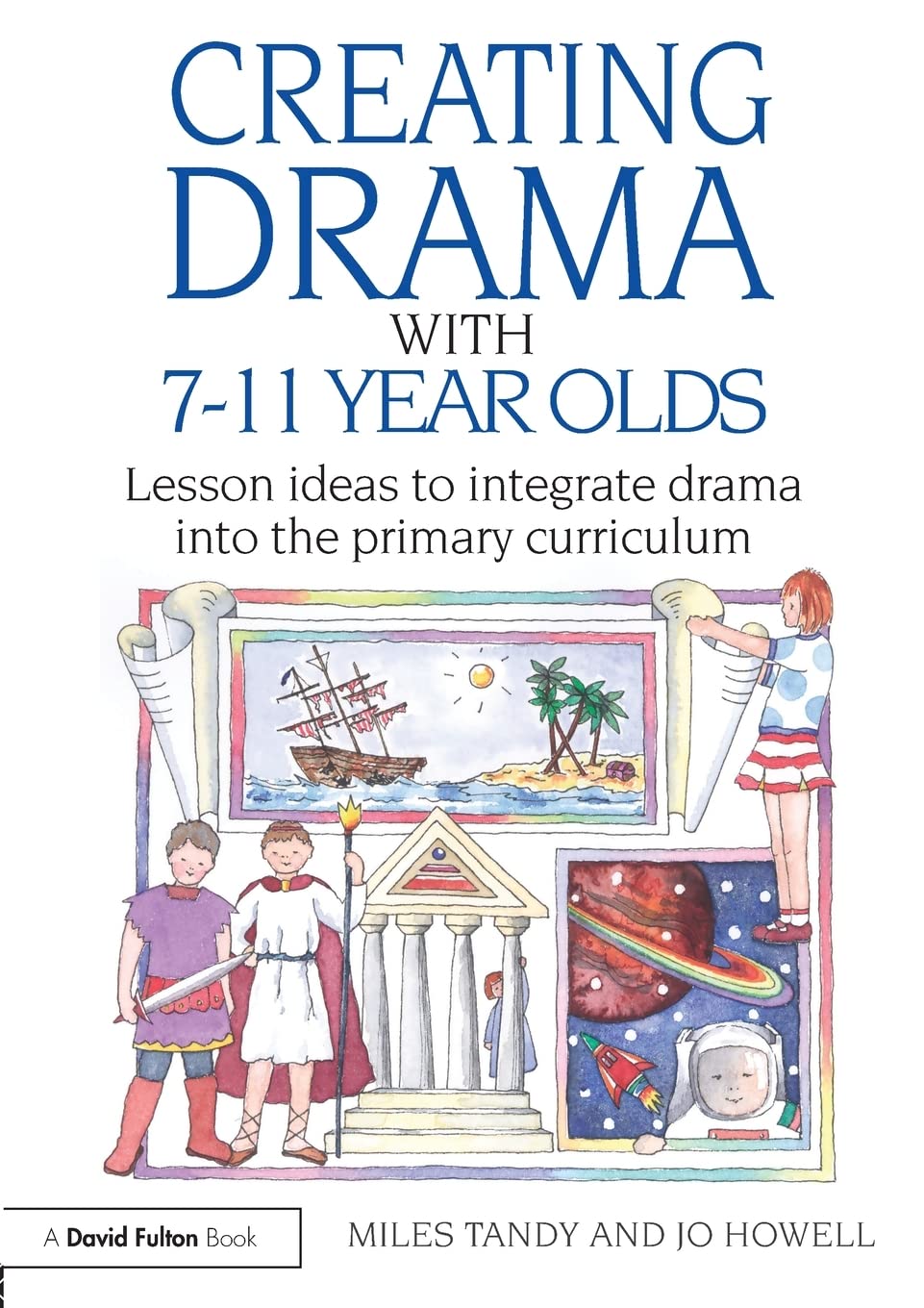 Creating Drama with 7-11 Year Olds (David Fulton Books)