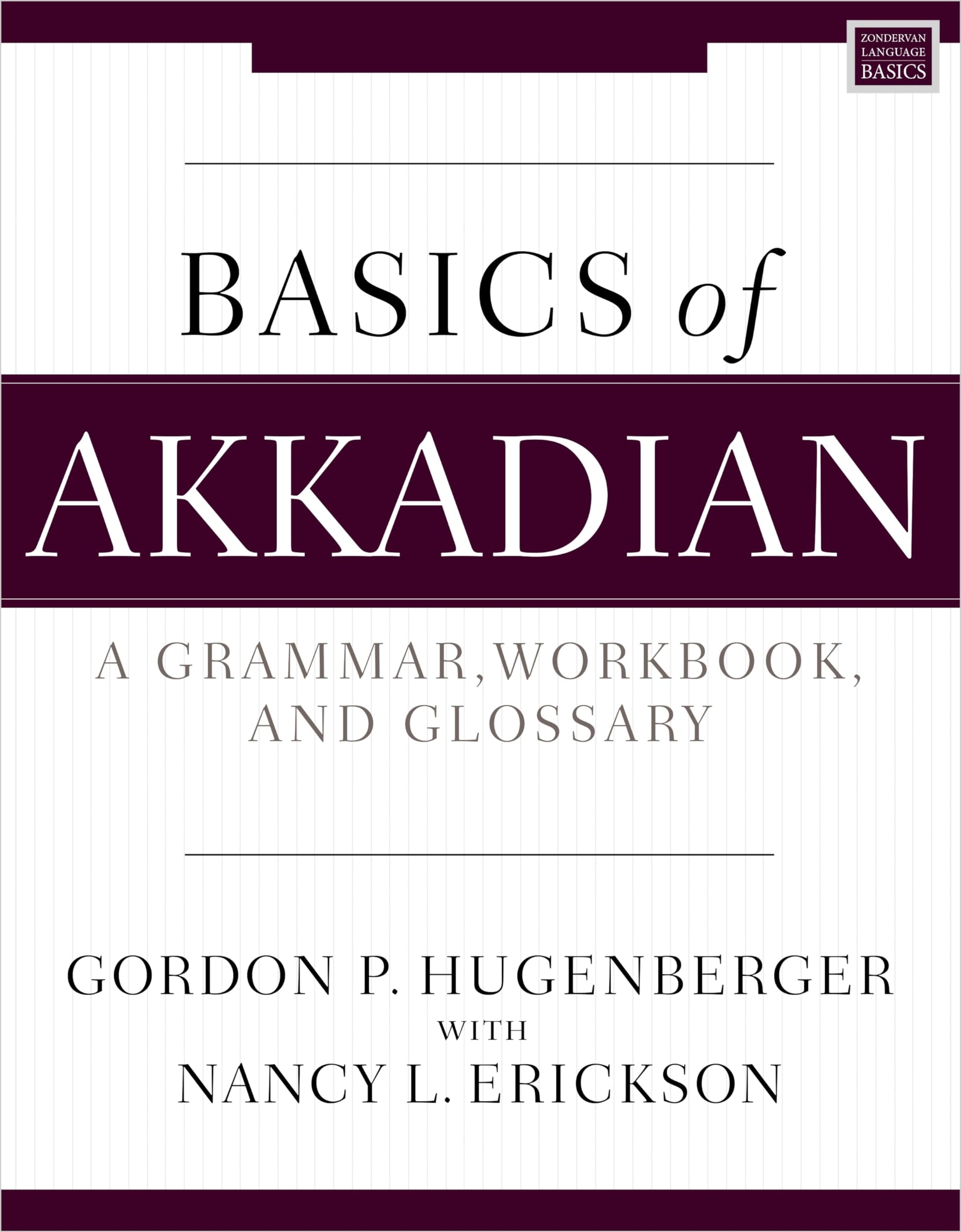 Basics of Akkadian: A Grammar, Workbook, and Glossary (Zondervan Language Basics Series)