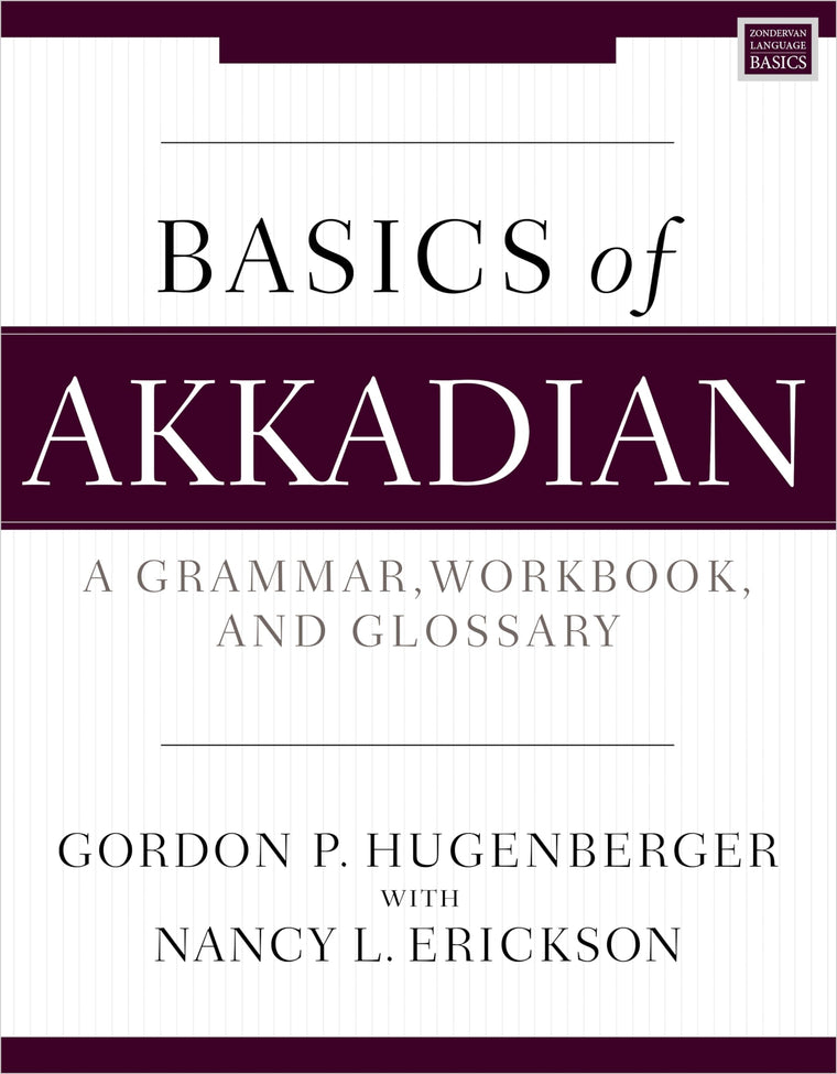 Basics of Akkadian: A Grammar, Workbook, and Glossary (Zondervan Language Basics Series)