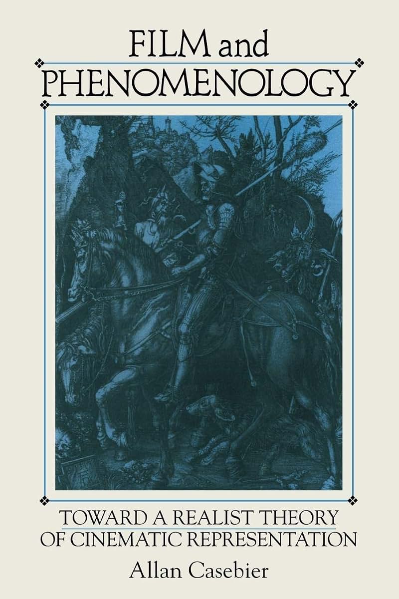 Film and Phenomenology: Towards a Realist Theory of Cinematic Representation (Cambridge Studies in Film)