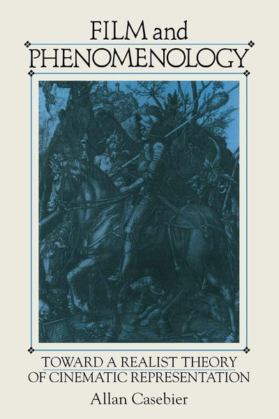 Film and Phenomenology: Towards a Realist Theory of Cinematic Representation (Cambridge Studies in Film)