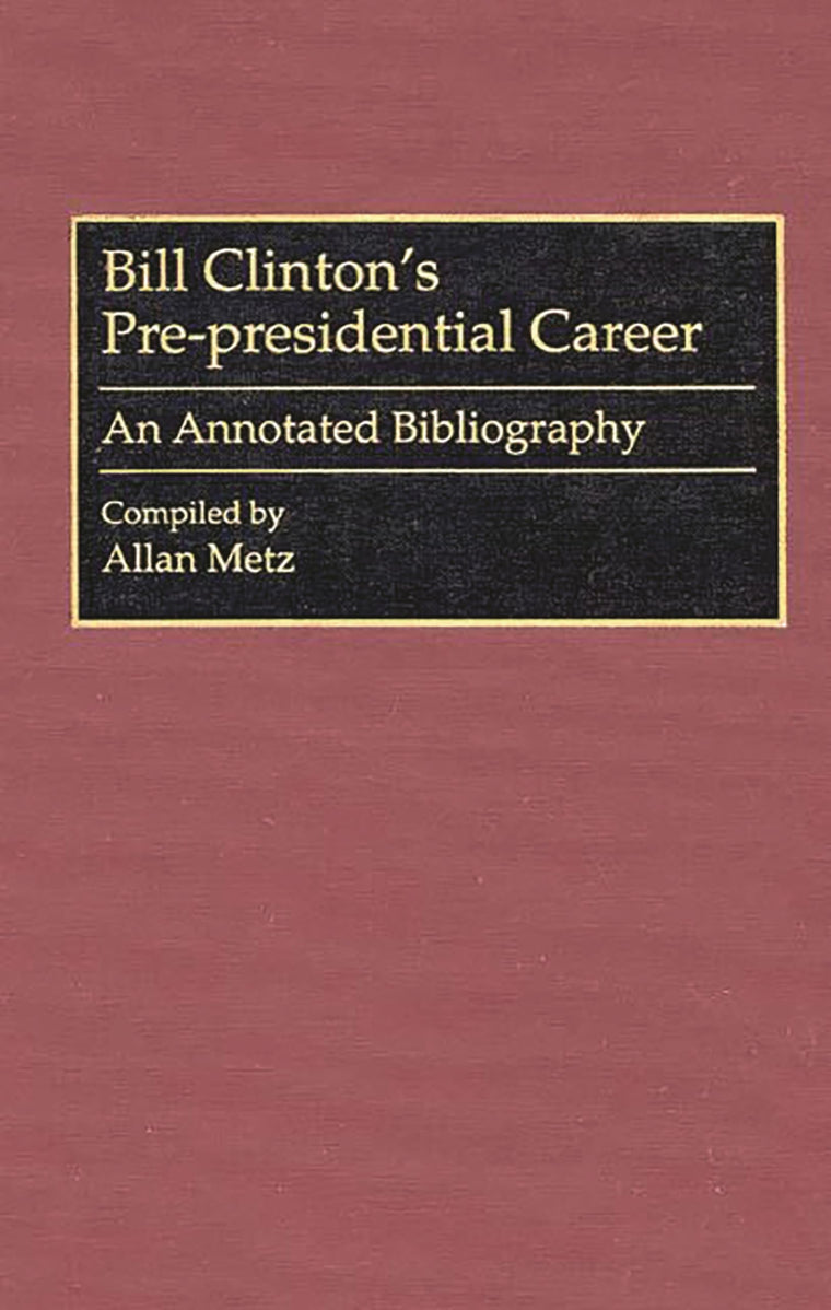 Bill Clinton's Pre-presidential Career: An Annotated Bibliography (Bibliographies and Indexes in American History)