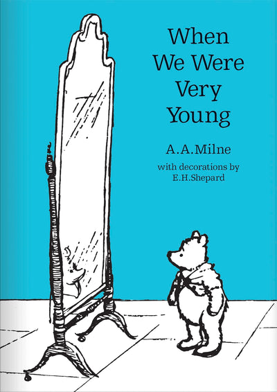 When We Were Very Young: The original, timeless and definitive version of the poetry collection created by A.A.Milne and E.H.Shepard. An ideal gift ... adults. (Winnie-the-Pooh - Classic Editions)