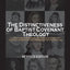The Distinctiveness of Baptist Covenant Theology: Revised Edition