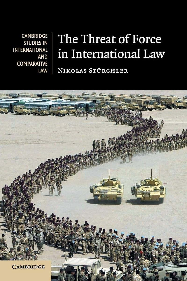 The Threat of Force in International Law (Cambridge Studies in International and Comparative Law, Series Number 53)
