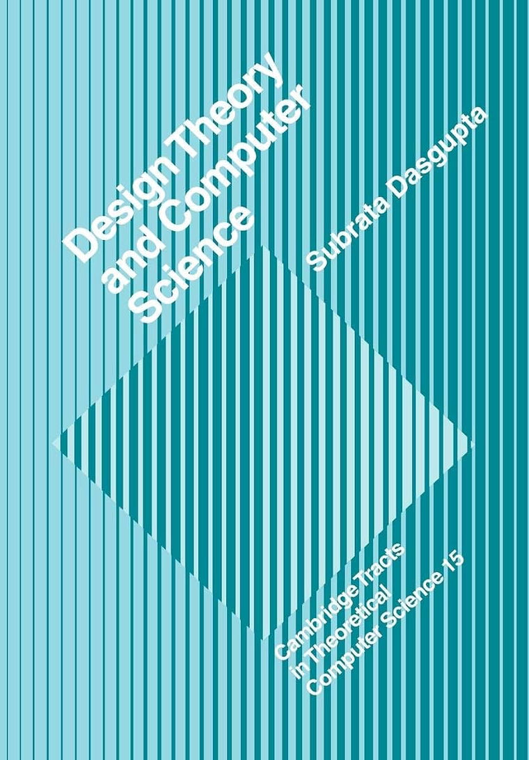 Design Theory and Computer Science (Cambridge Tracts in Theoretical Computer Science, Series Number 15)