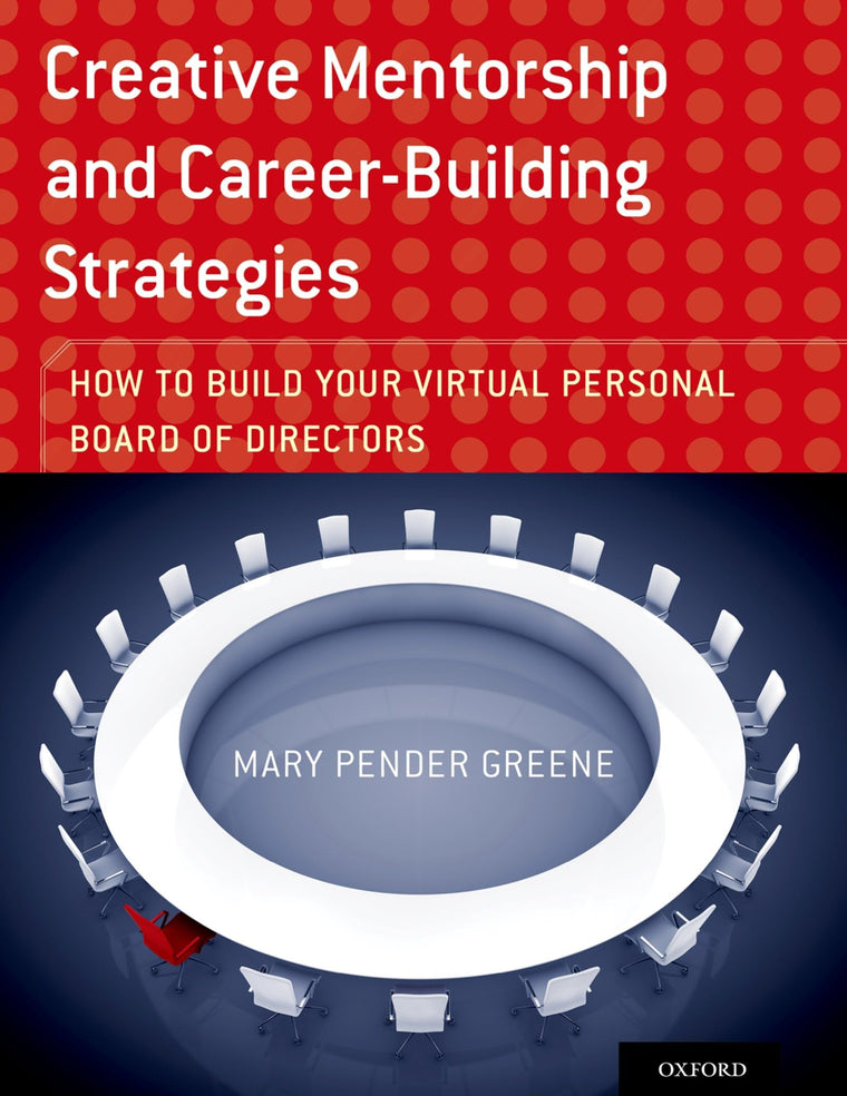 Creative Mentorship and Career-Building Strategies: How to Build your Virtual Personal Board of Directors