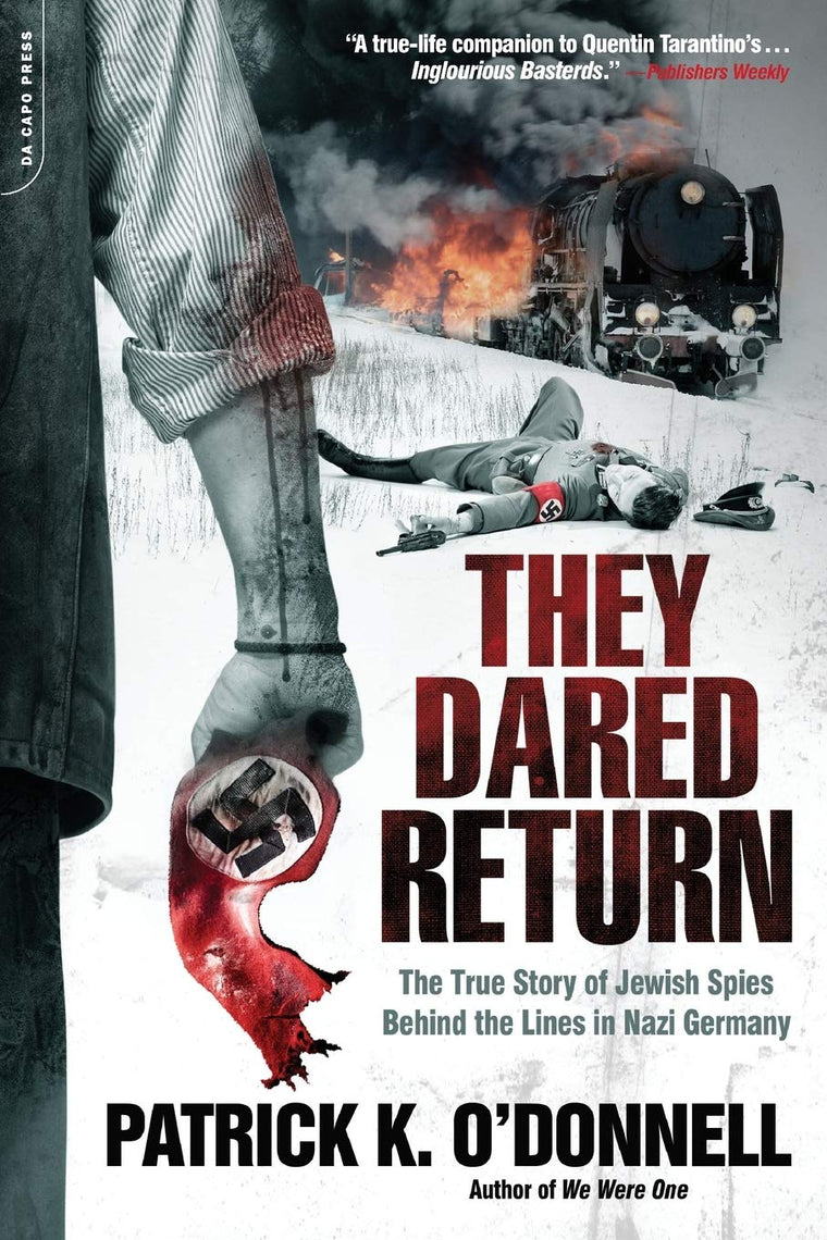 They Dared Return: The True Story of Jewish Spies Behind the