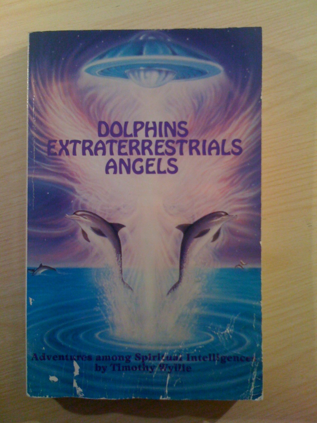 Dolphins, Extraterrestrials Angels: Adventures Among Spiritu