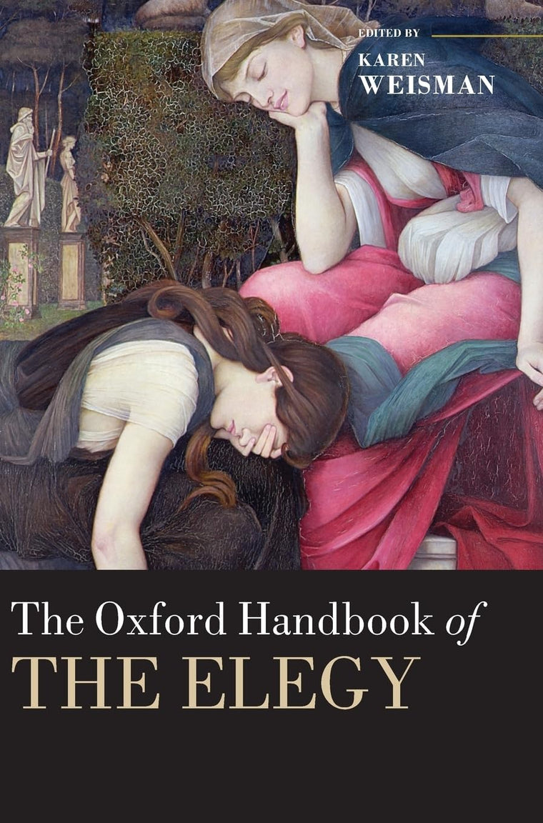 The Oxford Handbook of the Elegy (Oxford Handbooks)