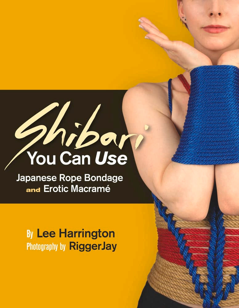 Shibari You Can Use: Japanese Rope Bondage and Erotic Macram