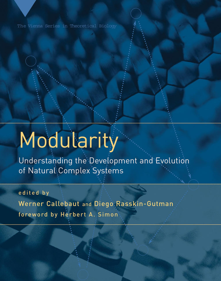 Modularity: Understanding the Development and Evolution of Natural Complex Systems (Vienna Series in Theoretical Biology)