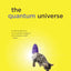 The Quantum Universe: (And Why Anything That Can Happen, Does)