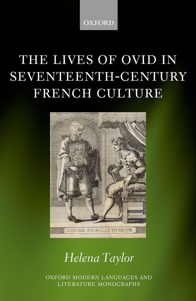 The Lives of Ovid in Seventeenth-Century French Culture (Oxford Modern Languages and Literature Monographs)