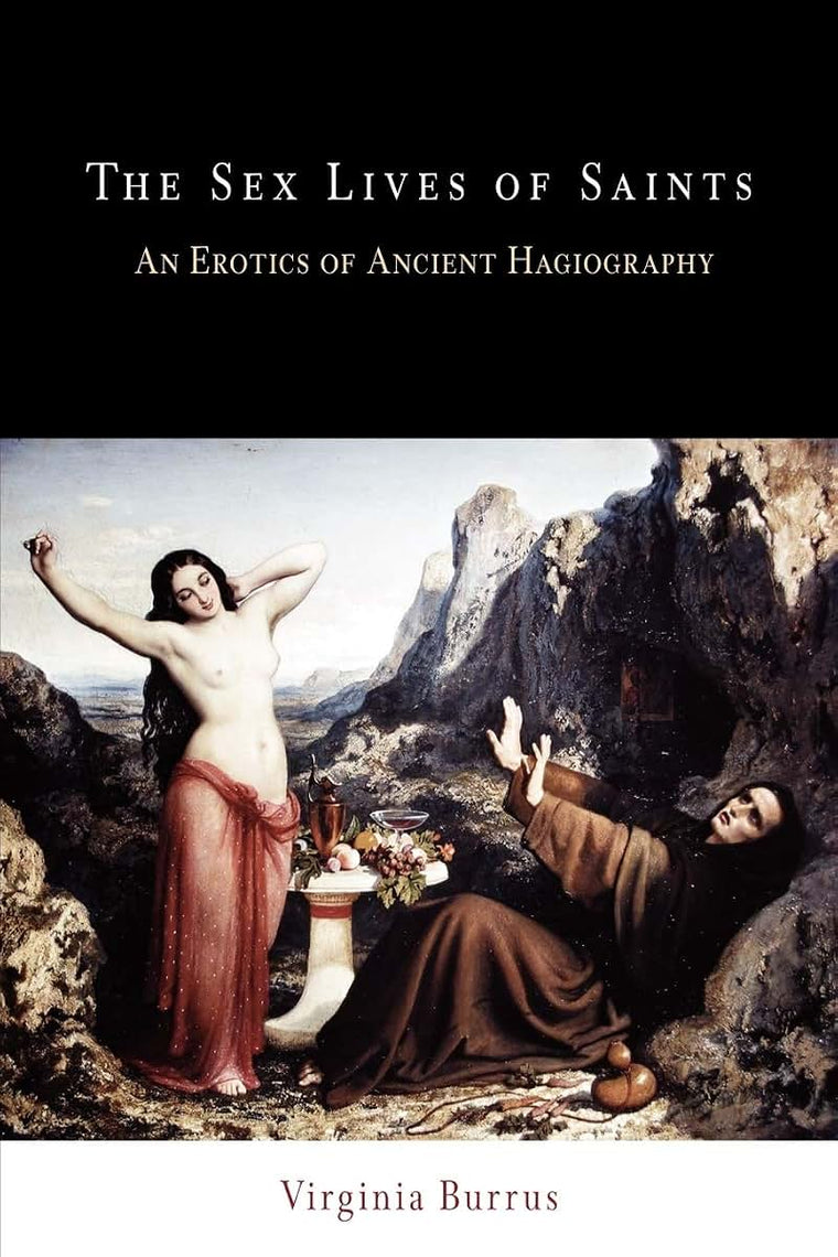 The Sex Lives of Saints: An Erotics of Ancient Hagiography (Divinations: Rereading Late Ancient Religion)