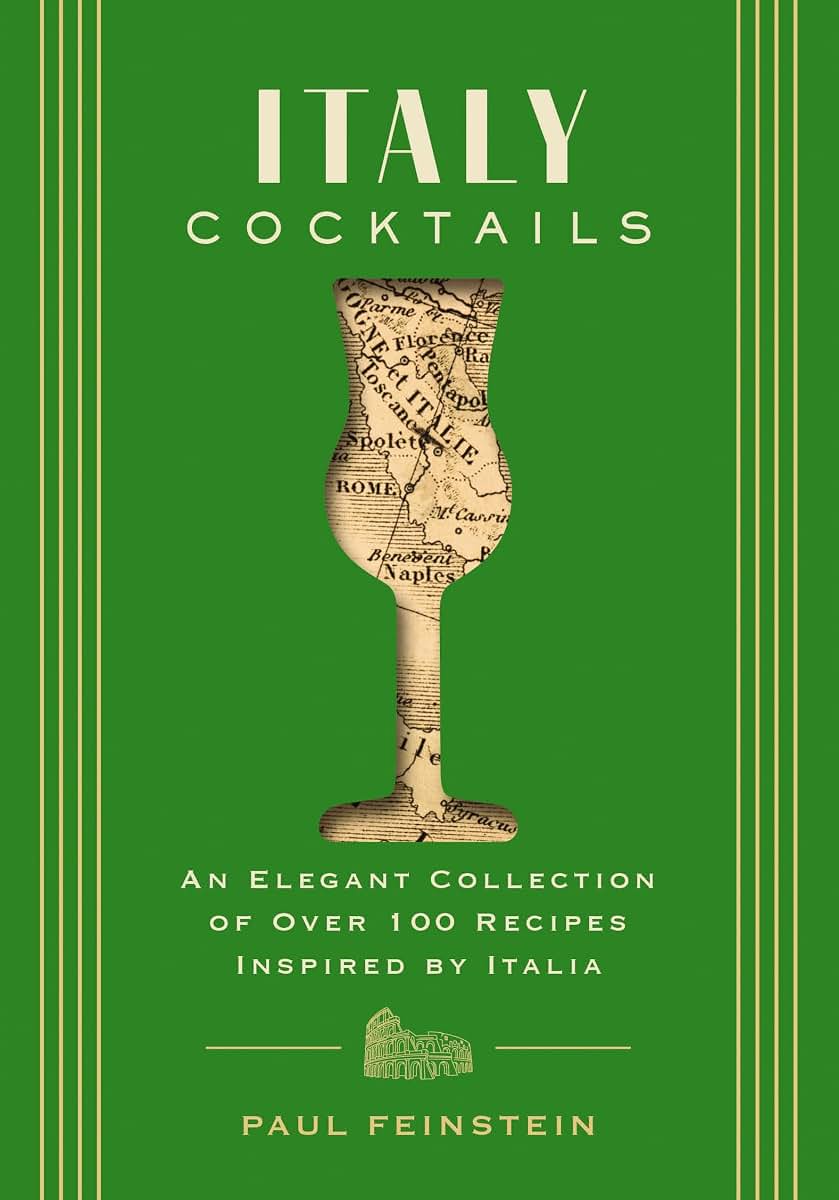 Italy Cocktails: An Elegant Collection of Over 100 Recipes Inspired by Italia (City Cocktails)