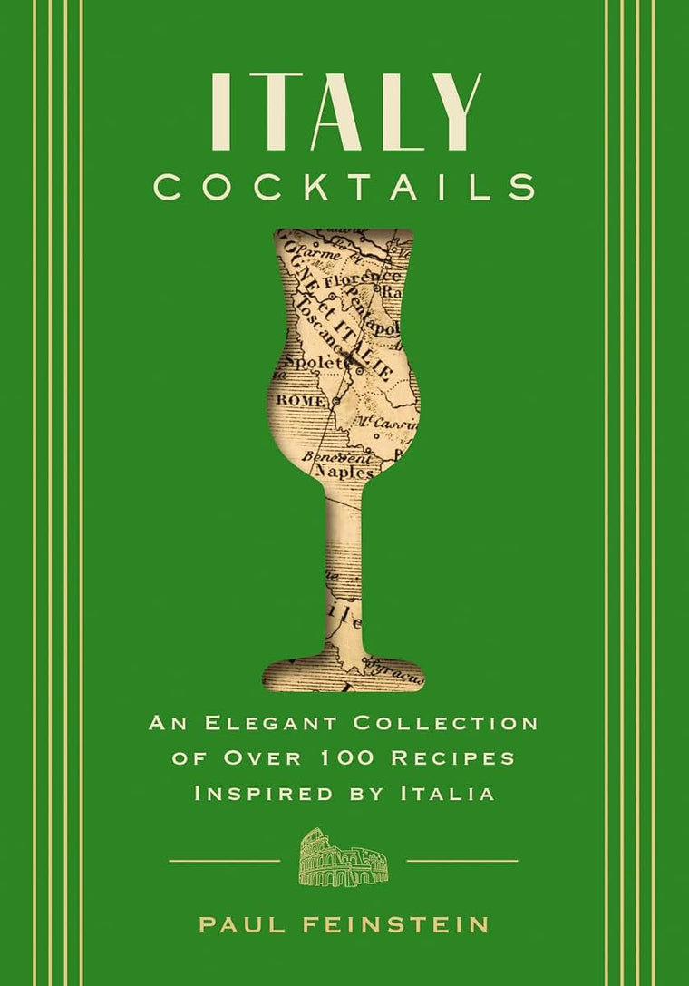 Italy Cocktails: An Elegant Collection of Over 100 Recipes Inspired by Italia (City Cocktails)