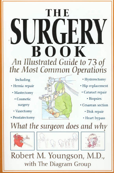 The Surgery Book: An Illustrated Guide to 73 of the Most Common Operations