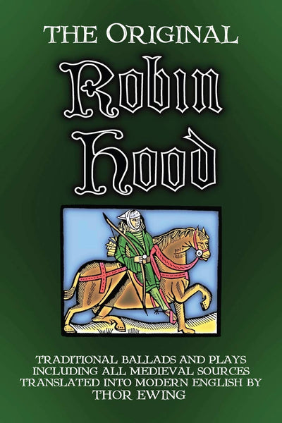The Original Robin Hood: Traditional ballads and plays, including all medieval sources (Songs and Plays of Britain)
