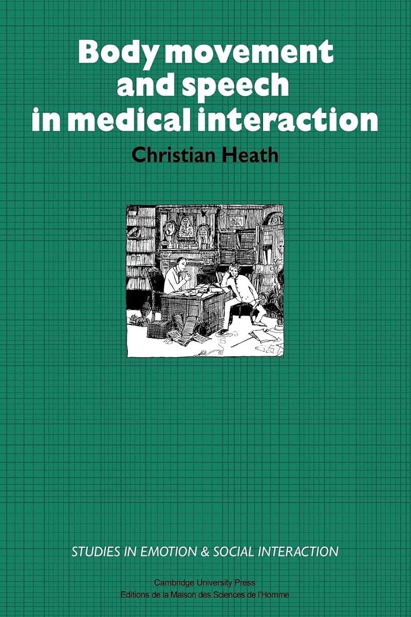 Body Movement and Speech in Medical Interaction (Studies in Emotion and Social Interaction)