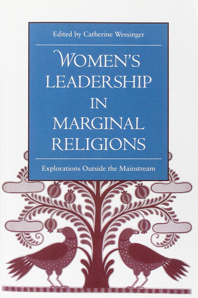 Women's Leadership in Marginal Religions: EXPLORATIONS OUTSIDE THE MAINSTREAM