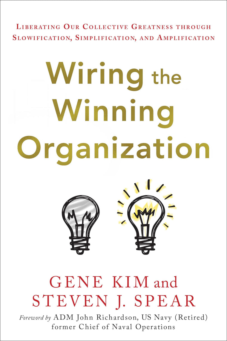 Wiring the Winning Organization: Liberating Our Collective Greatness through Slowification, Simplification, and Amplification