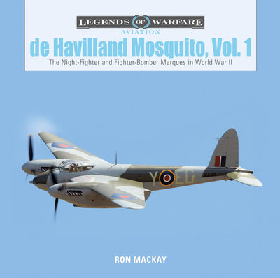 De Havilland Mosquito, Vol. 1: The Night-Fighter and Fighter-Bomber Marques in World War II (Legends of Warfare: Aviation)