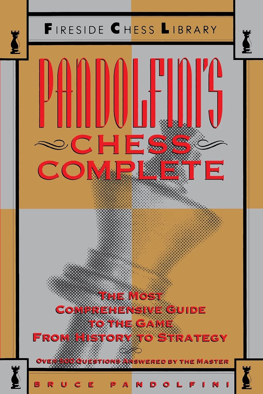 Pandolfini's Chess Complete: The Most Comprehensive Guide to the Game, from History to Strategy (Fireside Chess Library)