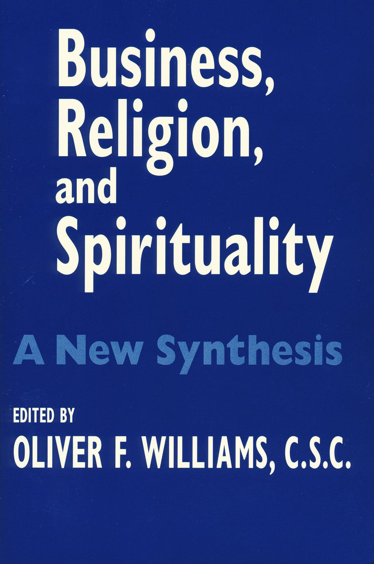 Business, Religion, and Spirituality: A New Synthesis (John W. Houck Notre Dame Series in Business Ethics)