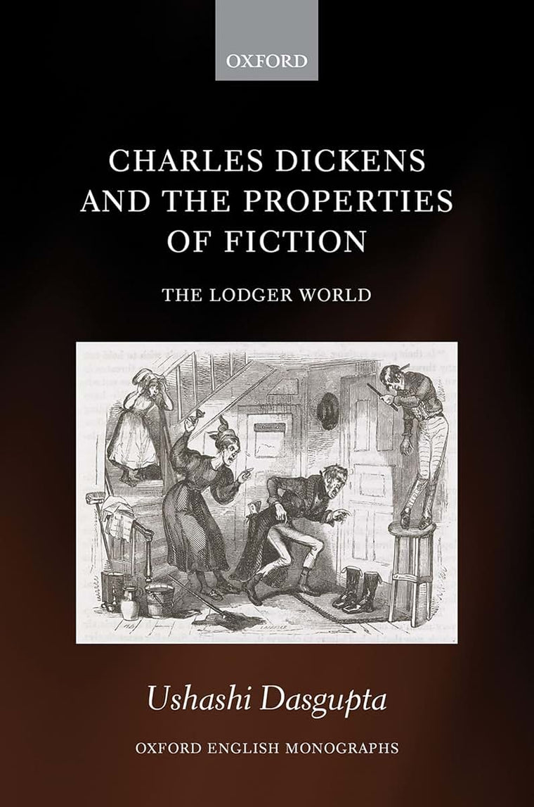 Charles Dickens and the Properties of Fiction: The Lodger World (Oxford English Monographs)