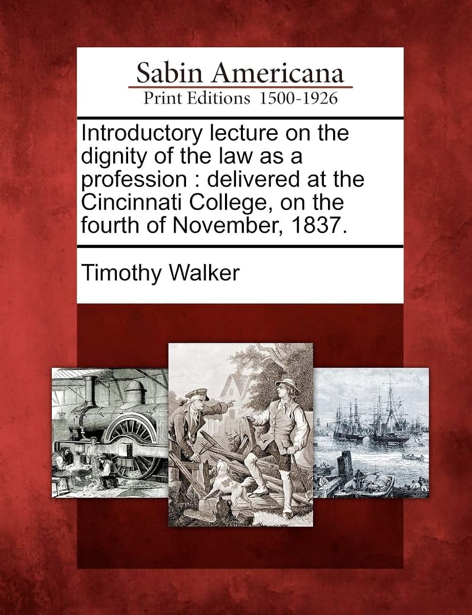Introductory Lecture on the Dignity of the Law as a Profession: Delivered at the Cincinnati College, on the Fourth of November, 1837.