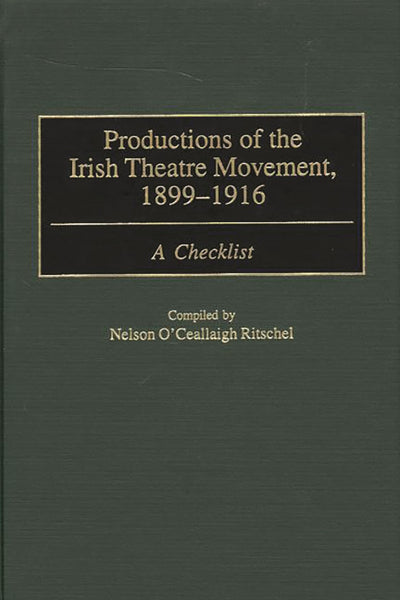 Productions of the Irish Theatre Movement, 1899-1916: A Checklist (Bibliographies and Indexes in the Performing Arts)