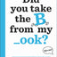 Books That Drive Kids CRAZY!: Did You Take the B from My _ook?