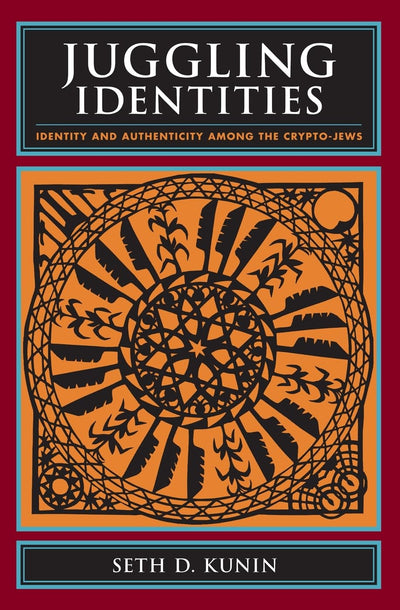 Juggling Identities: Identity and Authenticity Among the Crypto-Jews