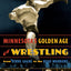 Minnesota's Golden Age of Wrestling: From Verne Gagne to the Road Warriors