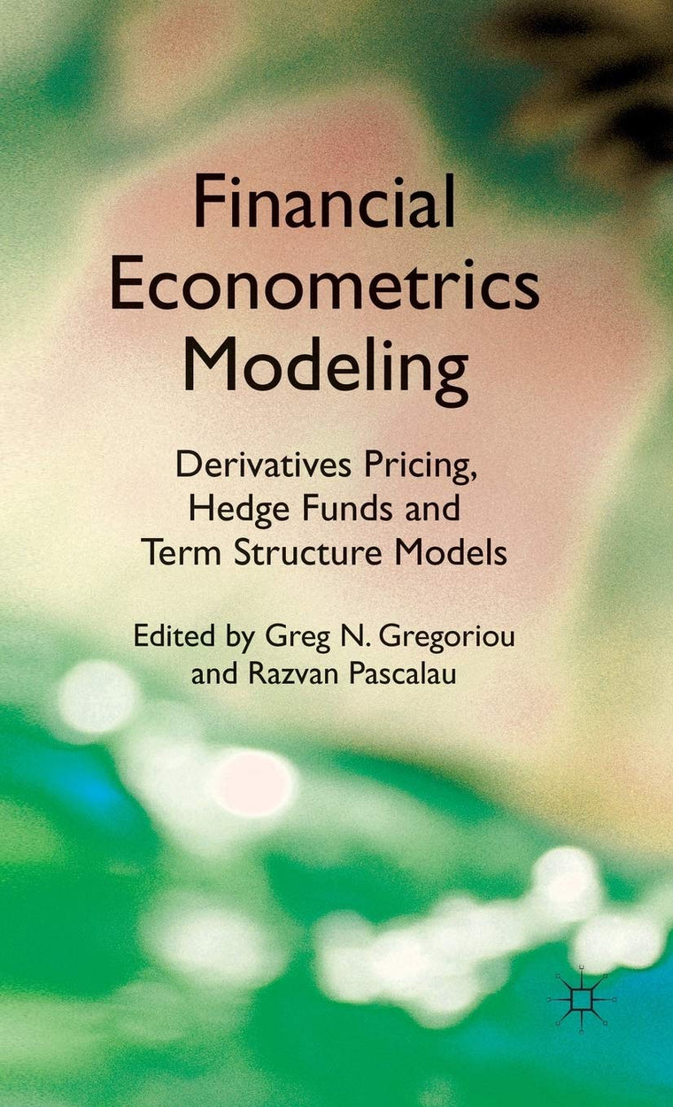 Financial Econometrics Modeling: Derivatives Pricing, Hedge Funds and Term Structure Models