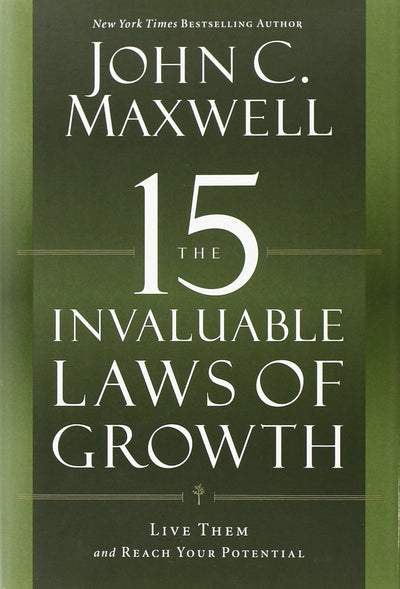 The 15 Invaluable Laws of Growth: Live Them and Reach Your P