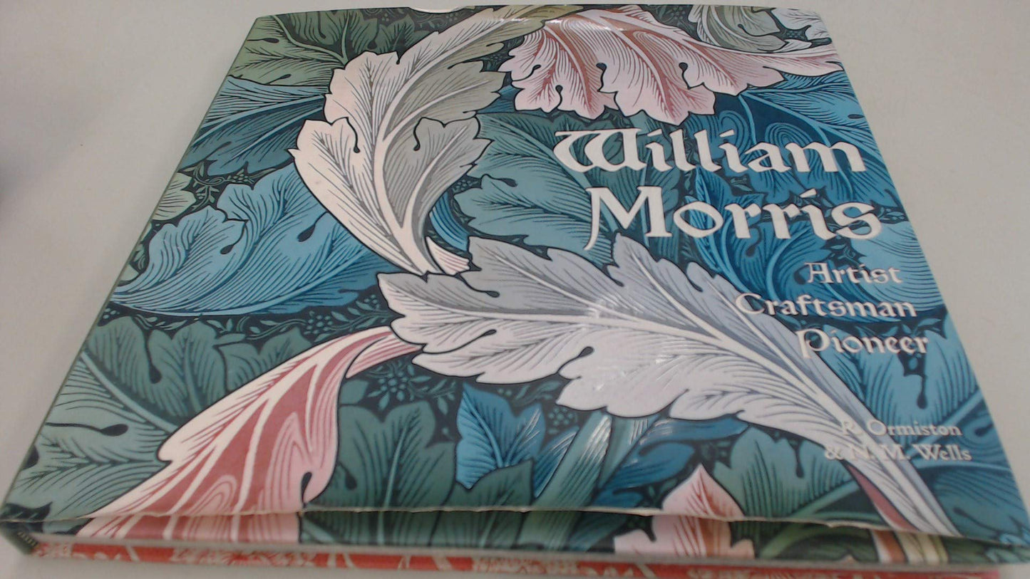 William Morris: Artist, Craftsman, Pioneer