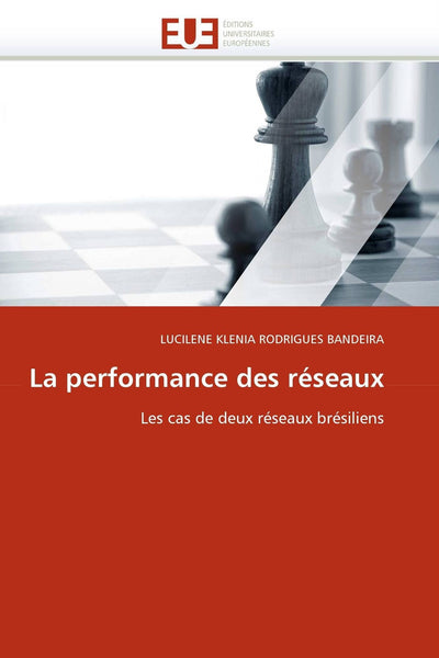 La performance des réseaux: Les cas de deux réseaux brésiliens (Omn.Univ.Europ.) (French Edition)