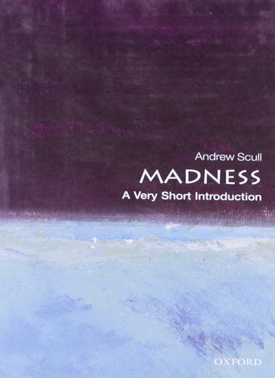 Madness: A Very Short Introduction