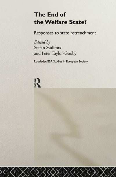 The End of the Welfare State?: Responses to State Retrenchment (Studies in European Sociology)