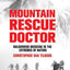 Mountain Rescue Doctor: Wilderness Medicine in the Extremes of Nature
