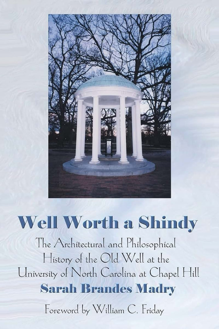 Well Worth A Shindy: The Architectural and Philosophical History of the Old Well at the University of North Carolina at Chapel Hill