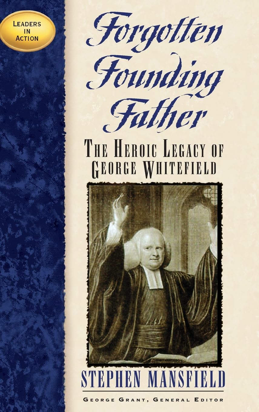 Forgotten Founding Father: The Heroic Legacy of George Whitefield (Leaders in Action)