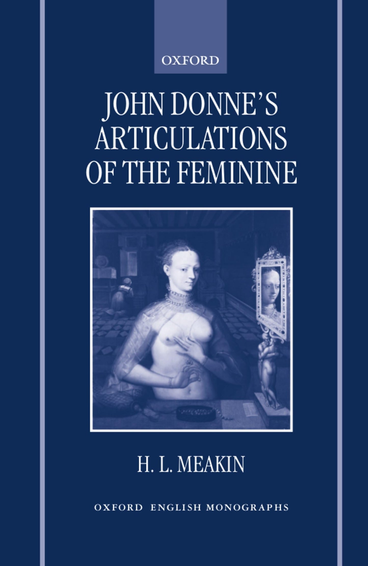John Donne's Articulations of the Feminine (Oxford English Monographs)