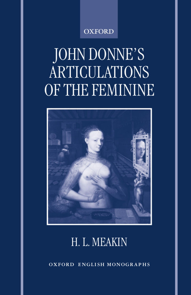 John Donne's Articulations of the Feminine (Oxford English Monographs)
